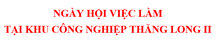 NGÀY HỘI VIỆC LÀM TẠI KHU CÔNG NGHIỆP THĂNG LONG II