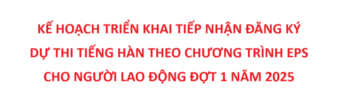 Kế hoạch triển khai tiếp nhận đăng ký dự thi tiếng Hàn theo Chương trình EPS cho người lao động đợt 1 năm 2025