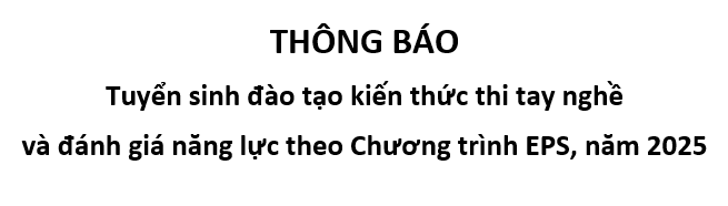 THÔNG BÁO Tuyển sinh đào tạo kiến thức thi tay nghề và đánh giá năng lực theo Chương trình EPS, năm 2025