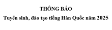 Thông báo tuyển sinh, đào tạo tiếng Hàn Quốc năm 2025